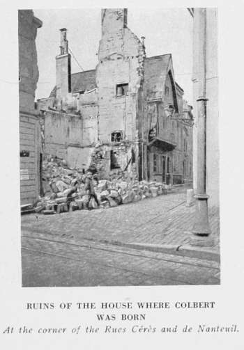 RUINS OF THE HOUSE WHERE COLBERT
WAS BORN
At the corner of the Rues Crs and de Nanteuil.