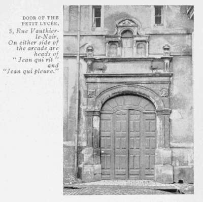 DOOR OF THE
PETIT LYCE,
5, Rue Vauthier-le-Noir.
On either side of
the arcade are
heads of
"Jean qui rit"
and
"Jean qui pleure."