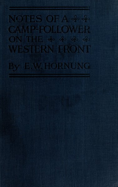 NOTES OF A CAMP-FOLLOWER ON THE WESTERN FRONT BY E. W. HORNUNG