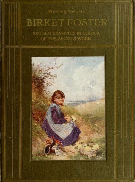 (Cover) Birket Foster, R.W.S. Sixteen Examples in Colour of the Artist's Work