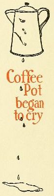 Coffee Pot began to cry