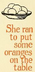 She ran to put some oranges on the table