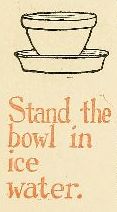 Stand the bowl in ice water.
