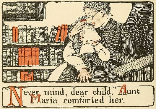 "Never mind, dear child." Aunt Maria comforted her.