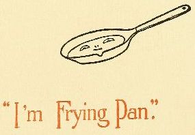 "I'm Frying Pan."