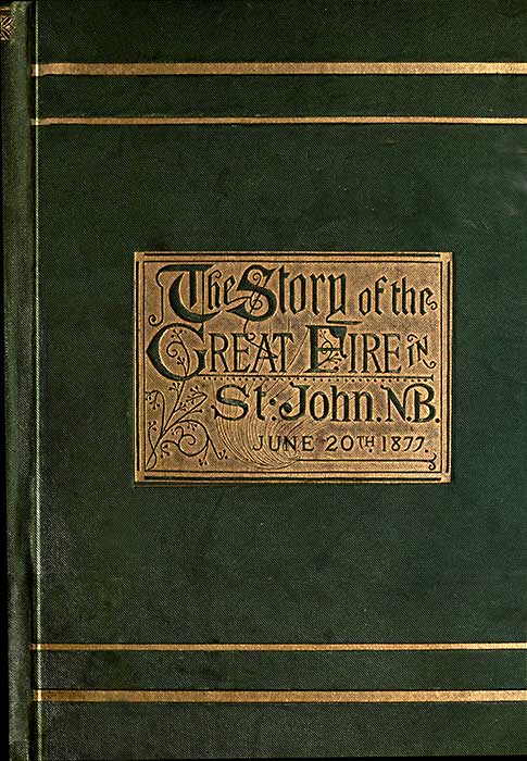 Cover: The Story of the GREAT FIRE IN St. John, N.B. JUNE 20th 1877
