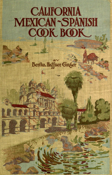 California Mexican-Spanish cookbook .. Bertha Haffner-Ginger