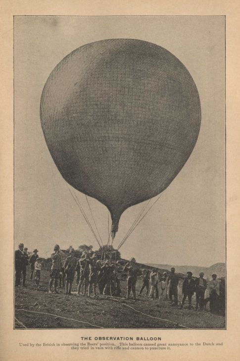 THE OBSERVATION BALLOON. Used by the British in observing the Boers' position. This balloon caused great annoyance to the Dutch and they tried in vain with rifle and cannon to puncture it.