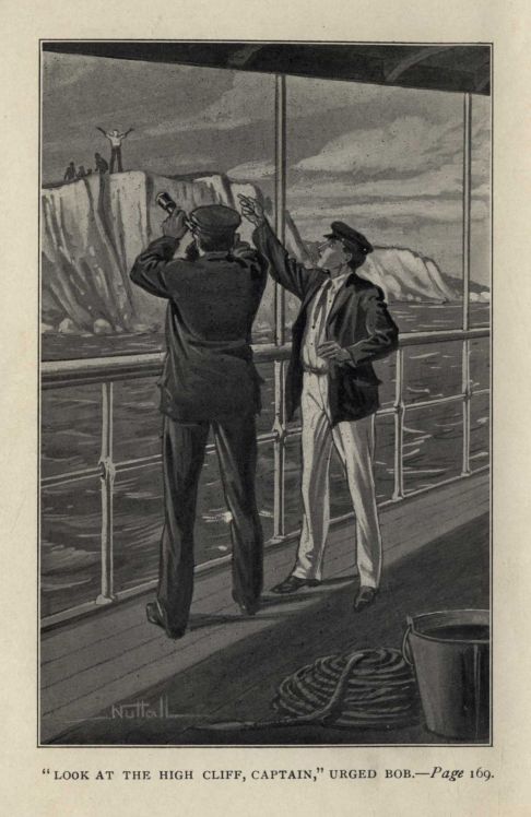 "LOOK AT THE HIGH CLIFF, CAPTAIN," URGED BOB.--Page 169.