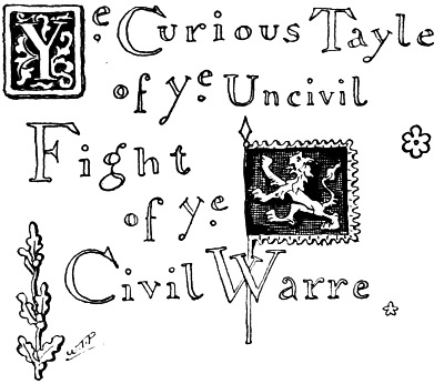 Ye Curious Tayle of Ye Uncivil Fight of Ye Civil Warre.