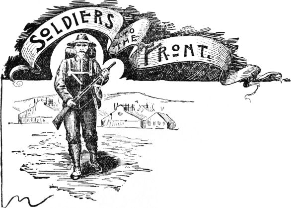 SOLDIERS TO THE FRONT.