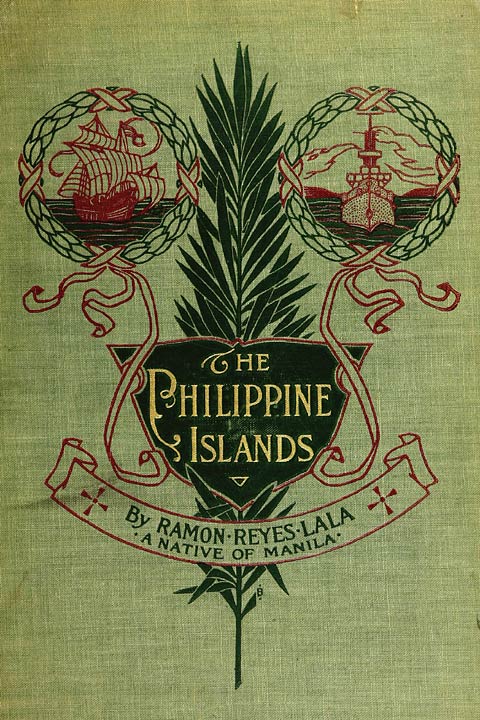 Original Front Cover: The Philippine Islands By Ramon Reyes Lala A native of Manila.