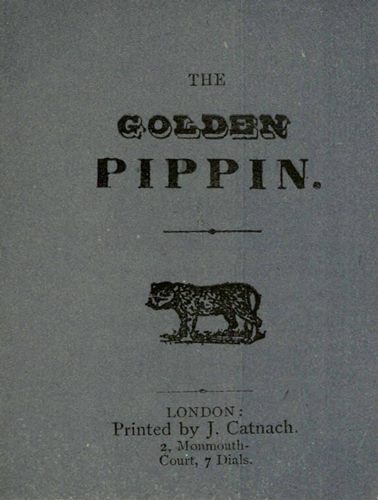 THE GOLDEN PIPPIN. LONDON: Printed by J. Catnach. 2, Monmouth Court, 7 Dials.