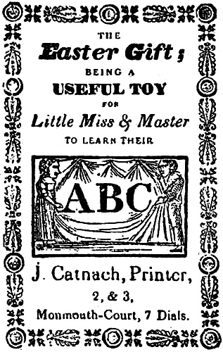 THE Easter Gift; BEING A USEFUL TOY FOR Little Miss & Master TO LEARN THEIR ABC J. Catnach, Printer, 2, & 3, Monmouth-Court, 7 Dials.