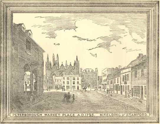 Peterborough Market Place A.D. 1795.  N. Fielding of Stamford.
Specially drawn from a painting in Peterborough Museum