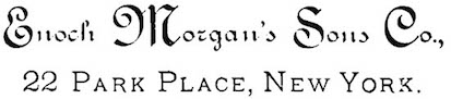 Enoch Morgan's Sons Co., 22 Park Place, New York.