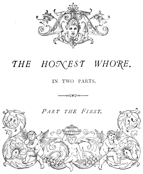 THE HONEST WHORE. IN TWO PARTS. Part the First.