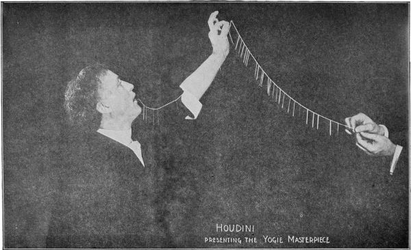 Houdini swallows 100 needles, 20 yards of thread,
and brings up the needles threaded