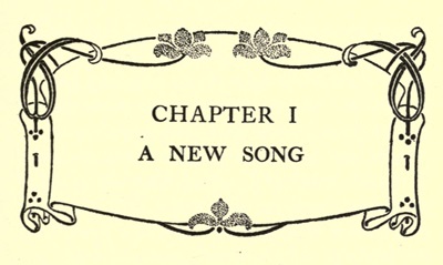 CHAPTER I
A NEW SONG