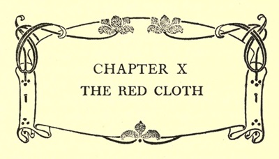 CHAPTER X
THE RED CLOTH