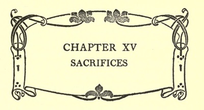 CHAPTER XV
SACRIFICES