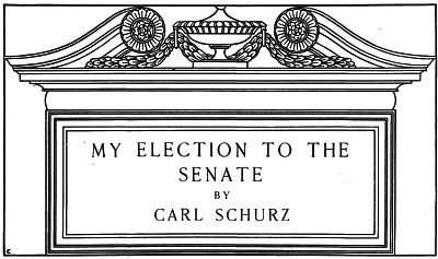 MY ELECTION TO THE SENATE by CARL SCHURZ