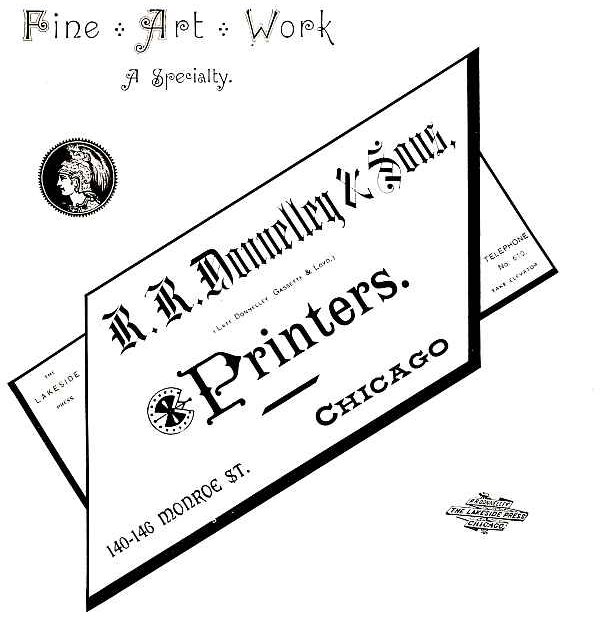 Fine Art Work. A Specialty. The Lakeside press. R. R. Donnelley & Sons, (LATE DONNELLEY GASBETTE & LOYD.)
Printers. 140-146 Monroe St. CHICAGO, TELEPHONE No. 610. TAKE ELEVATOR.