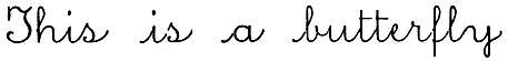 cursive: This is a butterfly,