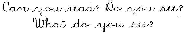 Cursive: Can you read? Do you see? What do you see?