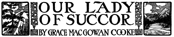 Our Lady of Succor, by Grace MacGowan Cooke
