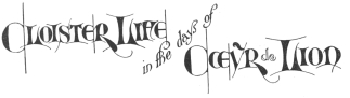 Cloister Life in the days of Cœur de Lion