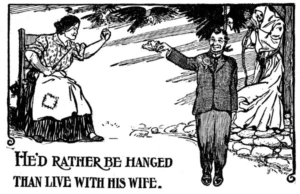 He'd rather be hanged than live with his wife.