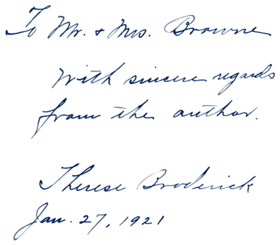 To Mr. & Mrs. Browne, With sincere regards from the author. Therese Broderick. Jan. 27, 1921.