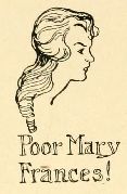Poor Mary
Frances!