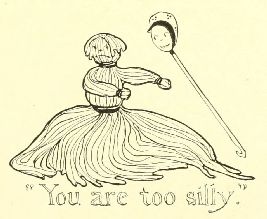 “You are too silly.”