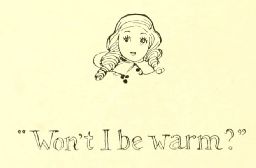 “Won’t I be warm?”