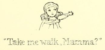 “Take me walk, Mamma?”