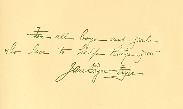 Printed inscription: For all boys and girls who loe to help things grow. Jane Eyre Fryer