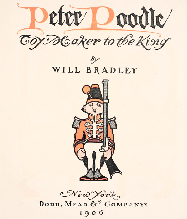Peter Poodle

  Toy Maker to the King

  By WILL BRADLEY

  New York

  DODD, MEAD & COMPANY

  1906