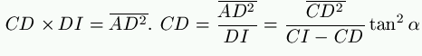 CD \times DI = \overline{AD^2}.\ CD = \frac{\overline{AD^2}}{DI} = \frac{\overline{CD^2}}{CI-CD} \tan^2 \alpha