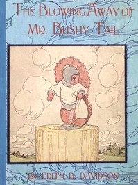 The blowing away of Mr. Bushy Tail, Edith B. Davidson, Clara E. Atwood