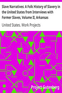 Slave Narratives: A Folk History of Slavery in the United States from Interviews with Former Slaves, Volume II, Arkansas Narratives, Part 5