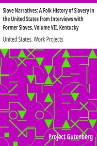 Slave Narratives: A Folk History of Slavery in the United States from Interviews with Former Slaves, Volume VII, Kentucky Narratives