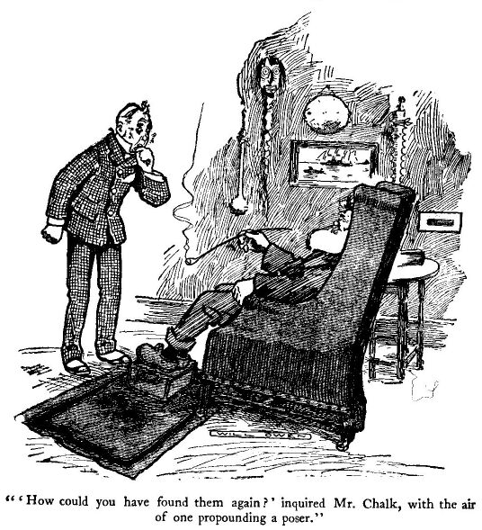 ''how Could You Have Found Them Again?' Inquired Mr. Chalk, With the Air of One Propounding a Poser.' 