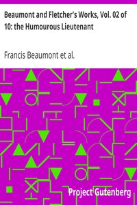 Beaumont and Fletcher's Works, Vol. 02 of 10: the Humourous Lieutenant