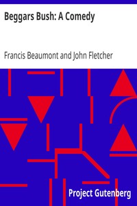 Beggars Bush: A Comedy
From the Works of Francis Beaumont and John Fletcher (Volume 2 of 10)