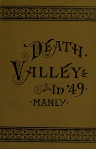 Death Valley in '49
Important chapter of California pioneer history. The autobiography of a pioneer, detailing his life from a humble home in the Green Mountains to the gold mines of California; and particularly reciting the sufferings of the band of men, women and children who gave "Death Valley" its name