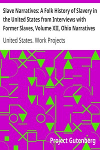 Slave Narratives: A Folk History of Slavery in the United States from Interviews with Former Slaves, Volume XII, Ohio Narratives