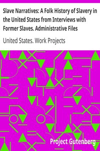 Slave Narratives: A Folk History of Slavery in the United States from Interviews with Former Slaves. Administrative Files
Selected Records Bearing on the History of the Slave Narratives