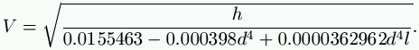 V = \sqrt{\frac{h}{0.0155463 - 0.000398 d^4 + 0.0000362962 d^4 l}}.